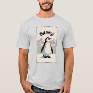 Penguin But Why Funny Meme Shirt Internet Humor
