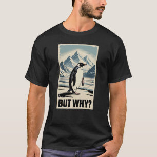 Penguin But Why Meme Shirt Funny Internet Viral