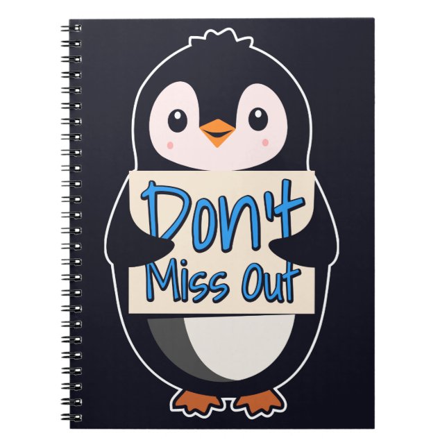 Penguin Don’t Miss Out Sign Notebook (Front)