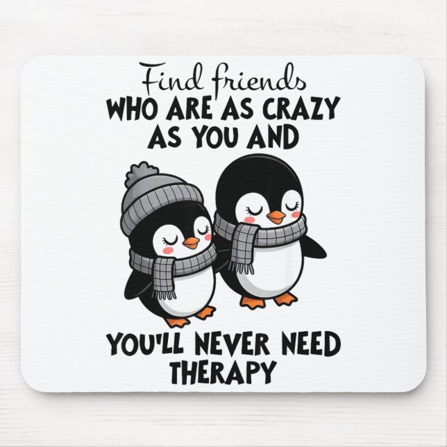Penguin Find Friends Who Are As Crazy As You &amp; Mouse Pad (Front)