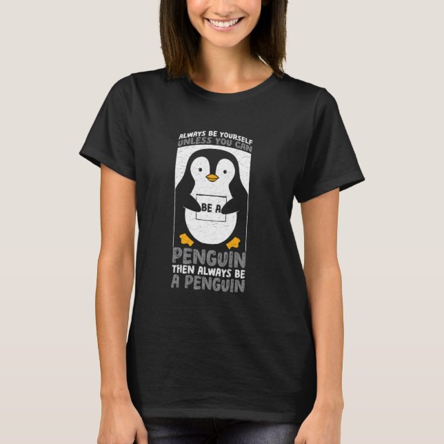 Penguin Funny Always Be Yourself T-Shirt (Front)