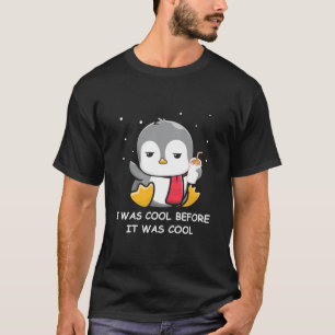 Penguin I Was Cool Before It Was Cool T-Shirt