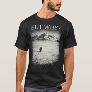Penguin Meme But Why Mountains For T-Shirt