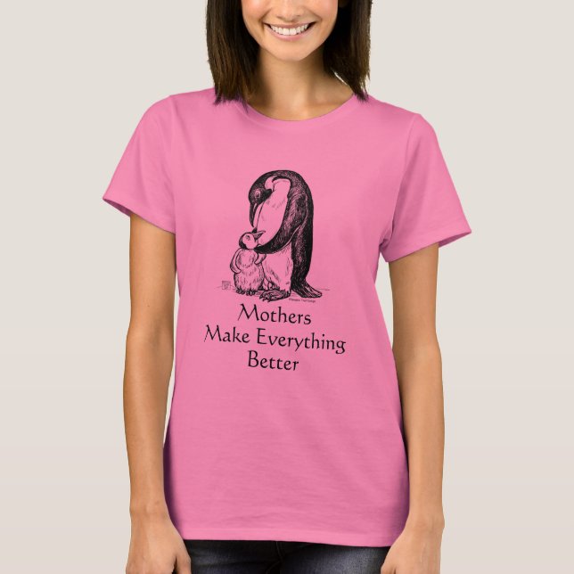 Penguin Mum, Mothers Make Everything Better T-Shirt (Front)