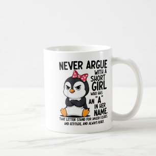 Penguin Never Argue With A Short Girl Named A  Coffee Mug