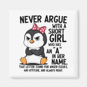 Penguin Never Argue With A Short Girl Named A  Magnet