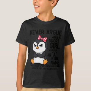 Penguin Never Argue With A Short Girl Named A  T-Shirt