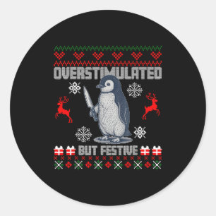 Penguin Overstimulated But Festive Ugly Christmas  Classic Round Sticker