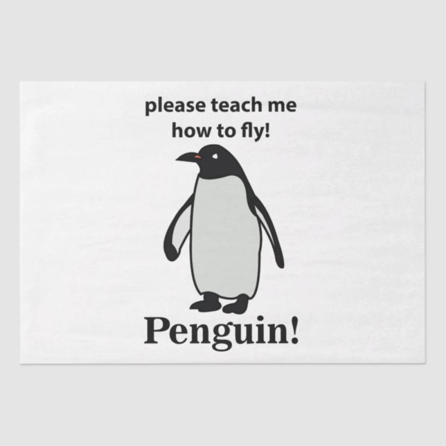 Penguin Please Teach Me How To Fly Funny Penguin Tissue Paper (Front)