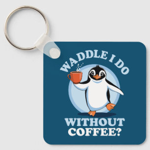 Penguin Pun   Waddle I Do Without Coffee Key Ring