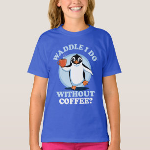Penguin Pun   Waddle I Do Without Coffee T-Shirt