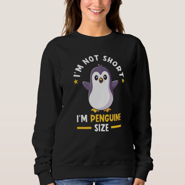 Penguin Short People Im Not Short Penguin Sweatshirt (Front)
