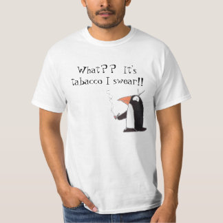 Penguin, What??  It's tabacco I swear!! T-Shirt