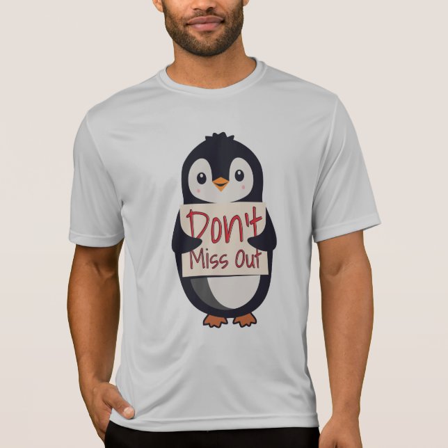 Penguin with Motivational Sign - Don't Miss Out T-Shirt (Front)