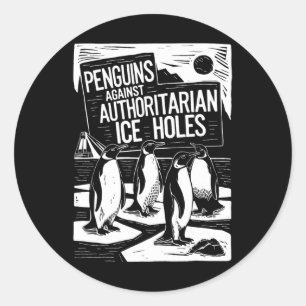 Penguins Against Authoritarian Ice Holes Anti Trum Classic Round Sticker