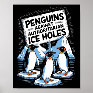 Penguins Against Authoritarian Ice Holes Anti Trum Poster