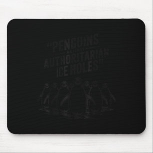 Penguins Against Authoritarian Ice Holes Sarcastic Mouse Pad