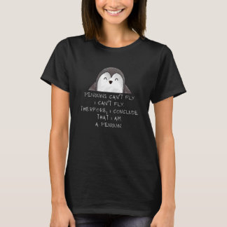 Penguins can't fly I must be a penguin Fun 1 T-Shirt