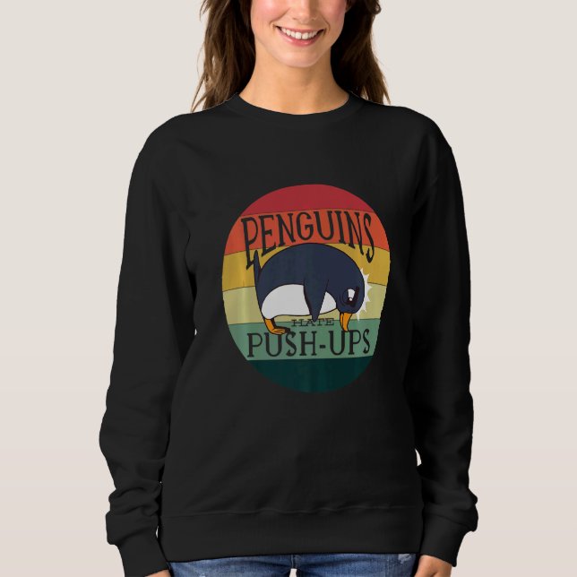 Penguins Hate Push Ups  Penguin Sweatshirt (Front)