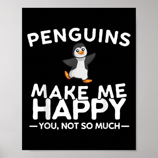 Penguins Make Me Happy You Not So Much Funny Pengu Poster (Front)
