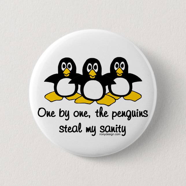 Penguins steal my sanity 6 cm round badge (Front)