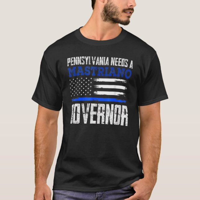 Pennsylvania Needs A Mastriano Governor Doug Mastr T-Shirt (Front)