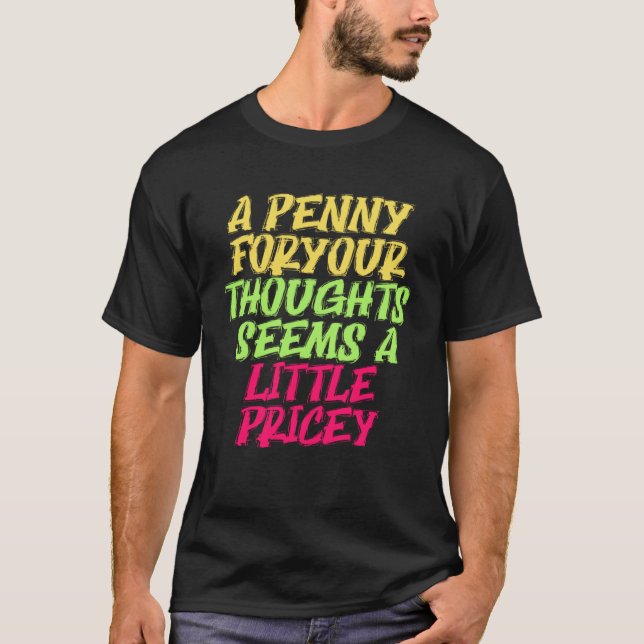 Penny For Your Thoughts  Sarcastic Joke T-Shirt (Front)