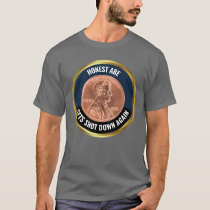 PENNY : Honest Abe Gets Shot Down Again T-Shirt