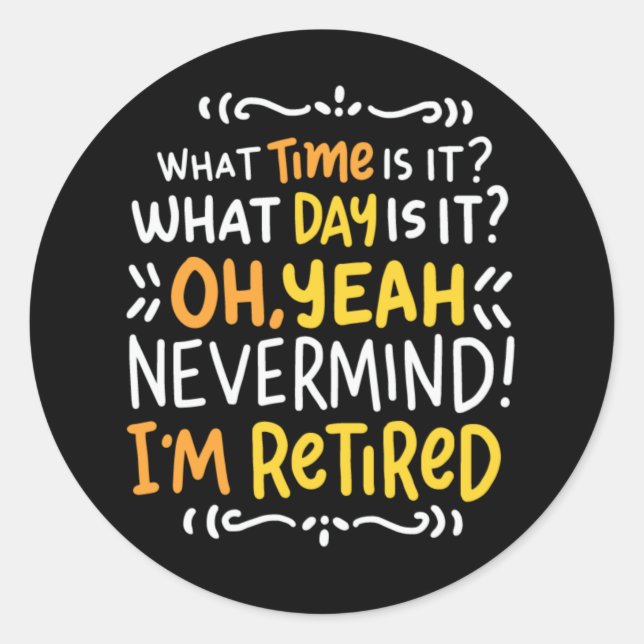 Pension - What Time Is It? Oh I'm Retired Classic  Classic Round Sticker (Front)