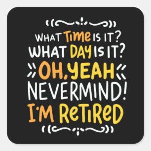Pension - What Time Is It? Oh I'm Retired Square S Sticker