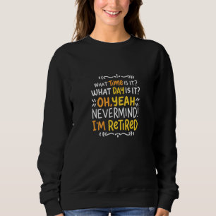 Pension - What Time Is It? Oh I'm Retired Sweatshirt
