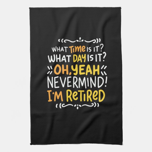 Pension - What Time Is It? Oh I'm Retired Tea Towel (Vertical)
