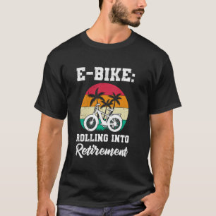 Pensioner ROLLING INTO RETIREMENT E-Bike Funny EBi T-Shirt