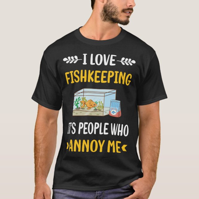 People Annoy Fishkeeping Fishkeeper Fish Keeping T-Shirt (Front)