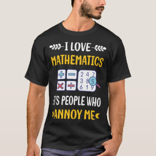 People Annoy Mathematics Math Maths T-Shirt