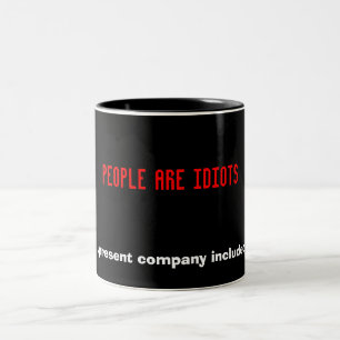 People are idiots ...present company included. Two-Tone coffee mug