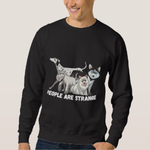 People Are Strange Husky Poodle Shih Tzu Dalmation Sweatshirt