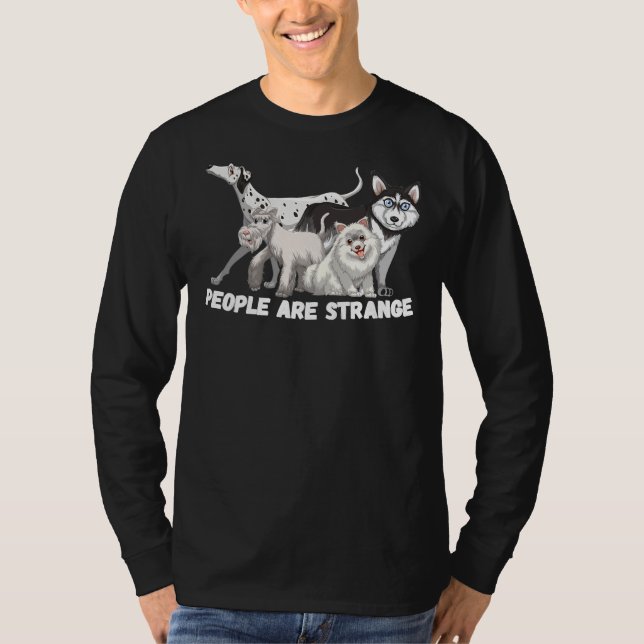 People Are Strange Husky Poodle Shih Tzu Dalmation T-Shirt (Front)
