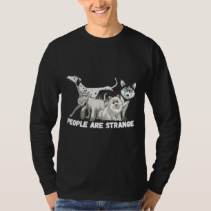 People Are Strange Husky Poodle Shih Tzu Dalmation T-Shirt