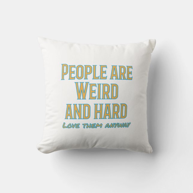 People are weird and hard - love them anyway cushion (Front)