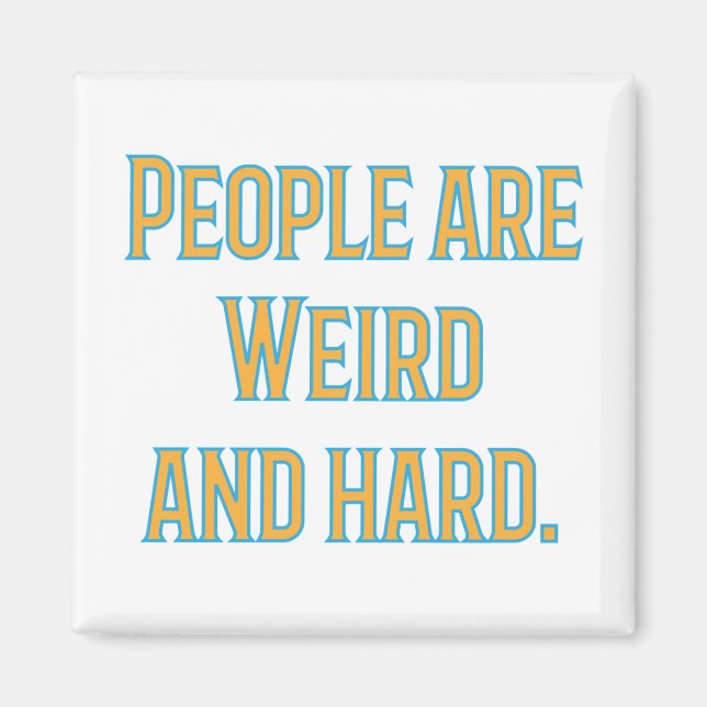 People are weird and hard magnet (Front)
