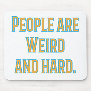 People are weird and hard mouse pad