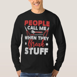 People Call Me When They Break Stuff Diesel Mechan T-Shirt