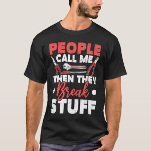 People Call Me When They Break Stuff Diesel Mechan T-Shirt