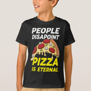 People Disappoint Pizza Is Eternal Funny Pizza Lov T-Shirt