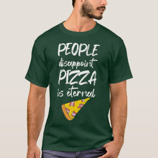 People Disappoint Pizza Is Eternal Italian Food Lo T-Shirt