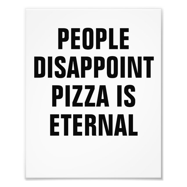 People Disappoint pizza is eternal Photo Print (Front)