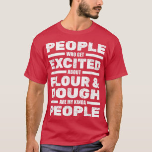 People Excited About Flour And Dough - Bakery Bake T-Shirt