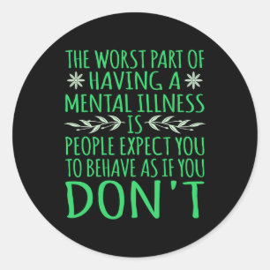 People Expect You To Behave Mental Health Awarenes Classic Round Sticker