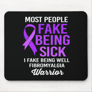 People Fake Being Sick I Fake Being Well Fibromyal Mouse Pad
